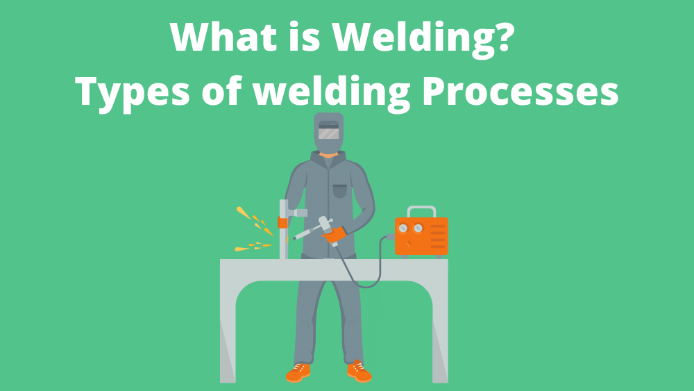 You are currently viewing What is Welding? Types of welding Processes