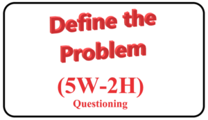 Read more about the article Problem Definition (5W-2H)